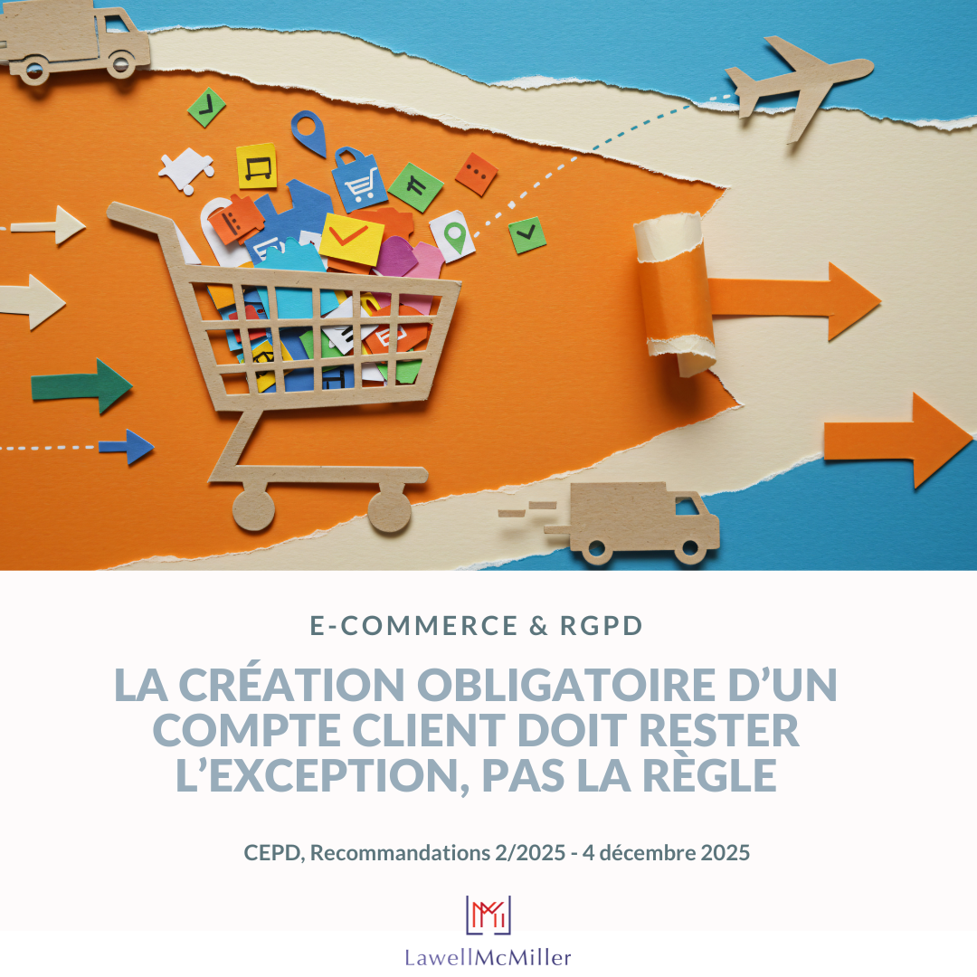 E-COMMERCE & RGPD : LA CREATION OBLIGATOIRE D'UN COMPTE CLIENT DOIT RESTER L'EXCEPTION, PAS LA REGLE